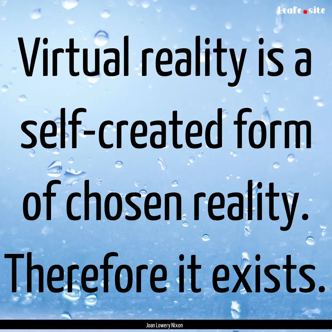 Virtual reality is a self-created form of.... : Quote by Joan Lowery Nixon