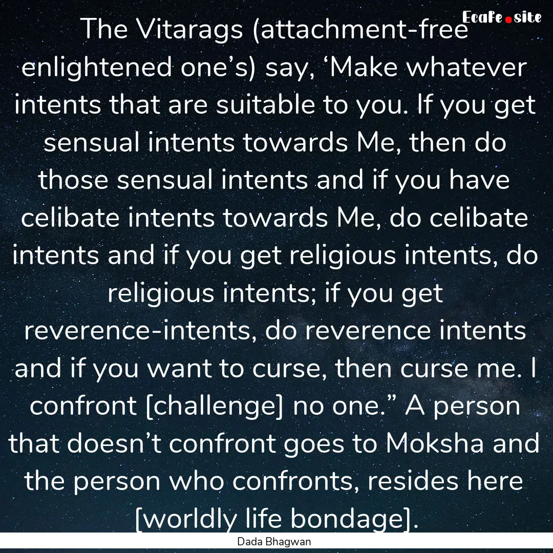 The Vitarags (attachment-free enlightened.... : Quote by Dada Bhagwan