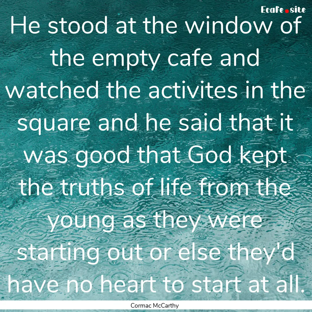 He stood at the window of the empty cafe.... : Quote by Cormac McCarthy