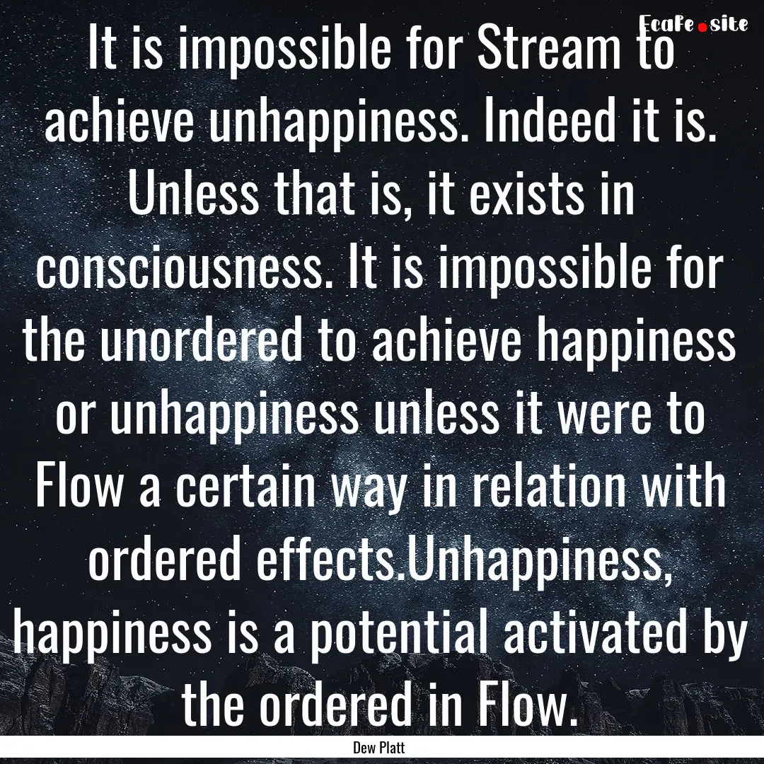 It is impossible for Stream to achieve unhappiness..... : Quote by Dew Platt