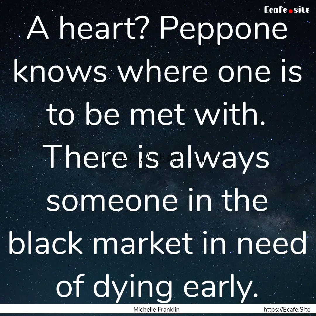 A heart? Peppone knows where one is to be.... : Quote by Michelle Franklin