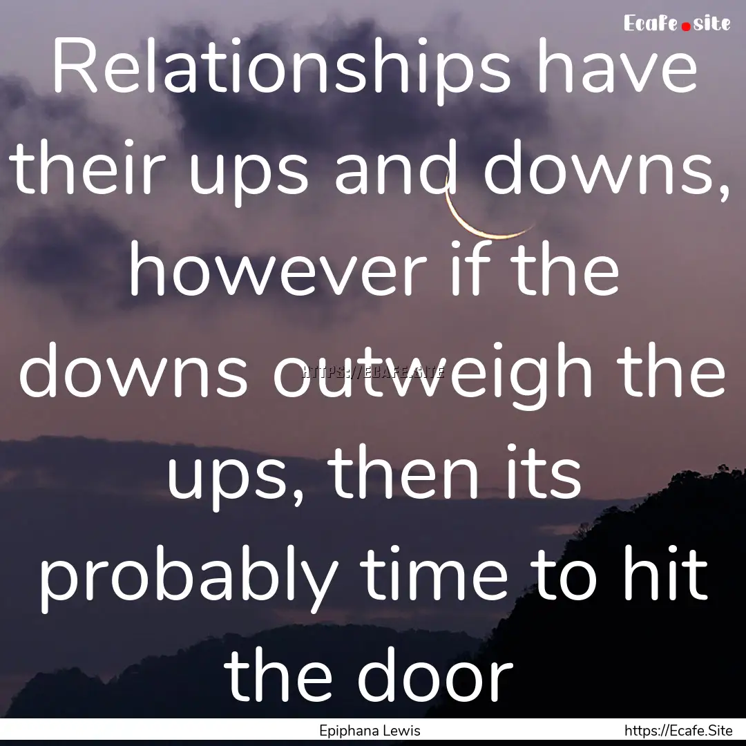 Relationships have their ups and downs, however.... : Quote by Epiphana Lewis