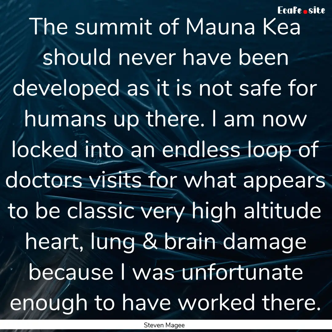 The summit of Mauna Kea should never have.... : Quote by Steven Magee