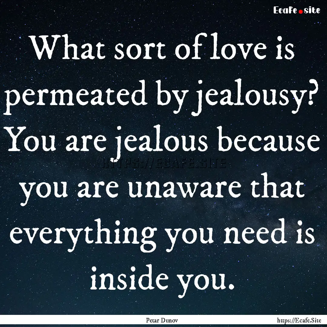 What sort of love is permeated by jealousy?.... : Quote by Petar Dunov