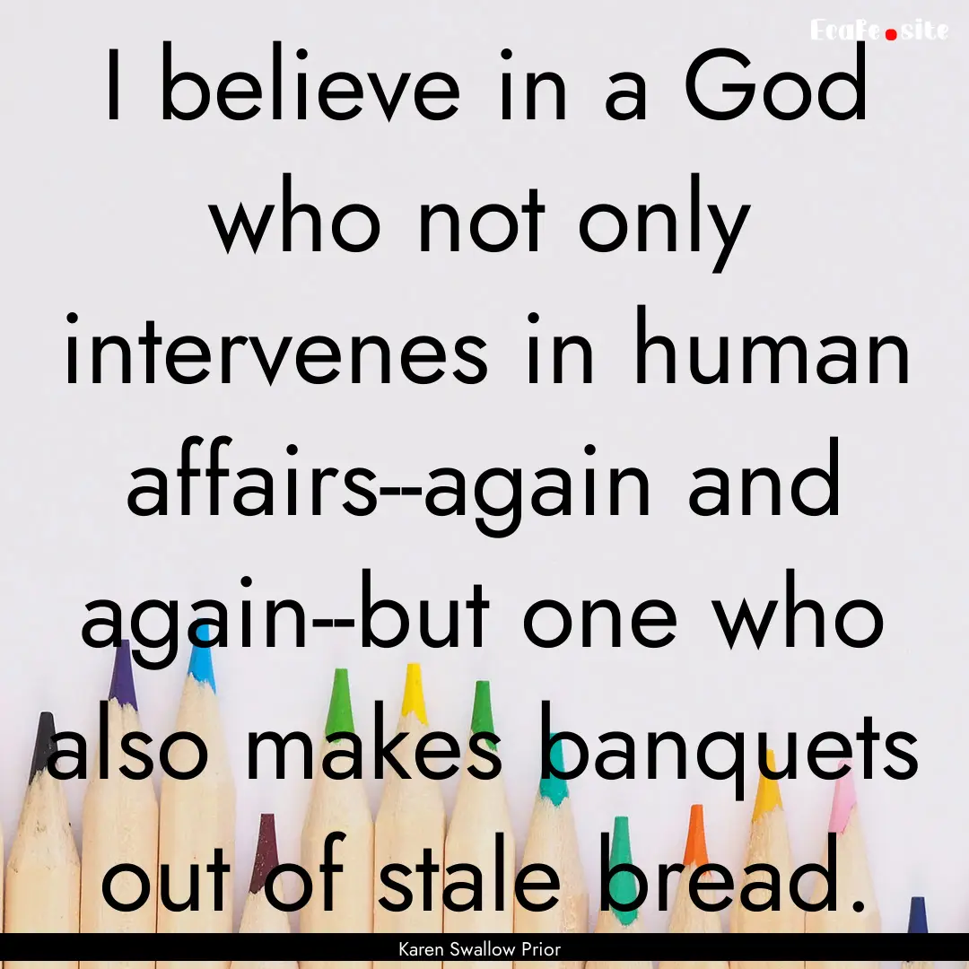 I believe in a God who not only intervenes.... : Quote by Karen Swallow Prior