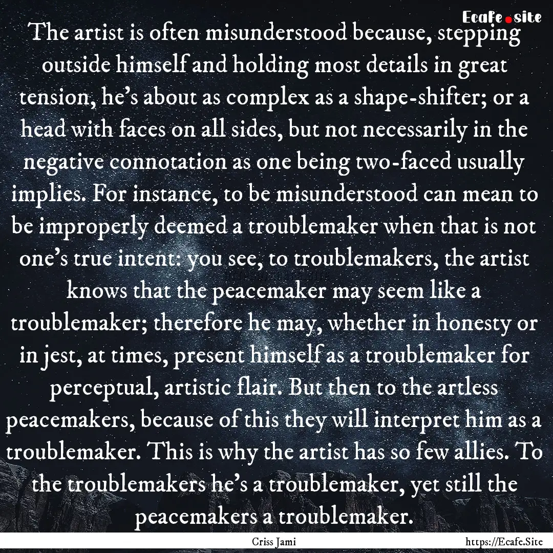 The artist is often misunderstood because,.... : Quote by Criss Jami