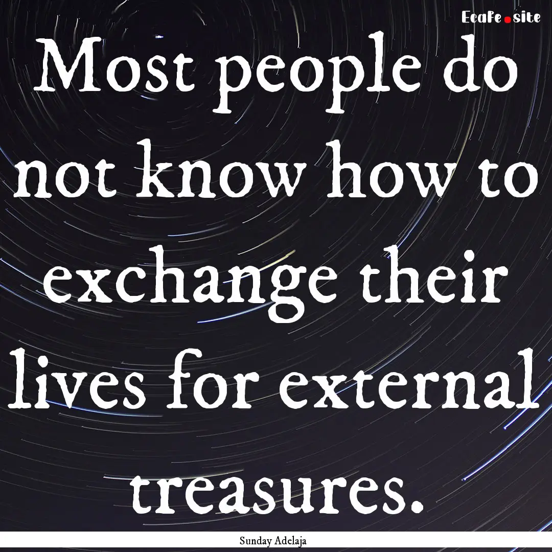 Most people do not know how to exchange their.... : Quote by Sunday Adelaja