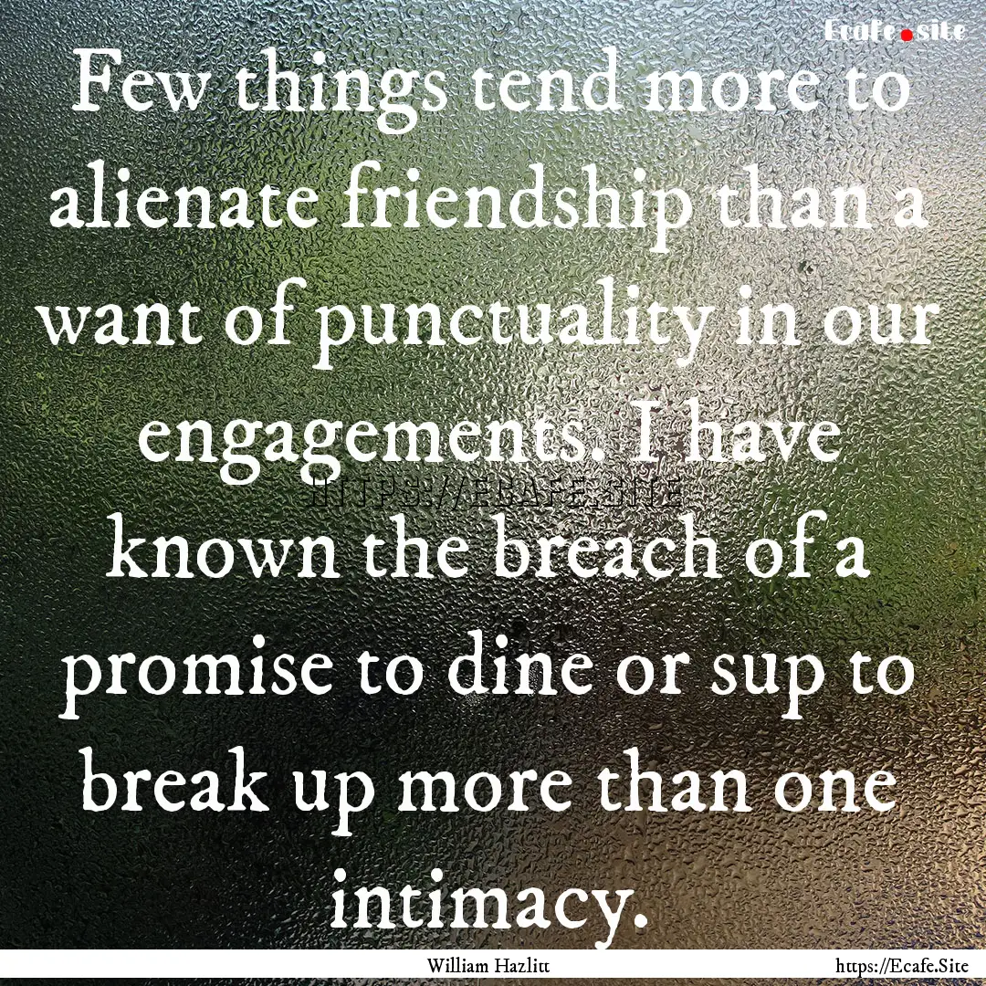 Few things tend more to alienate friendship.... : Quote by William Hazlitt