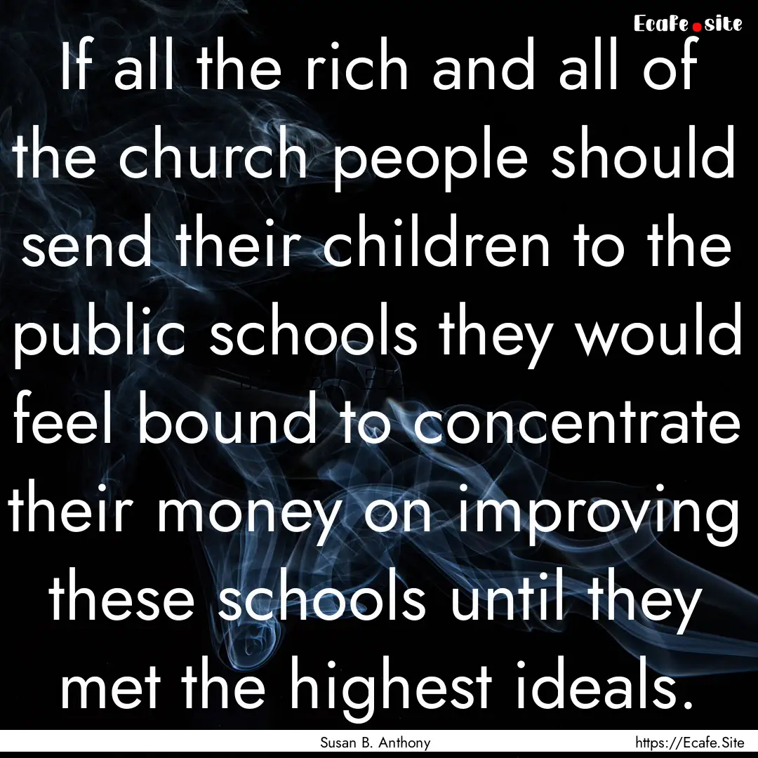 If all the rich and all of the church people.... : Quote by Susan B. Anthony