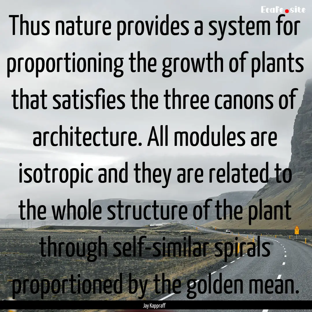 Thus nature provides a system for proportioning.... : Quote by Jay Kappraff