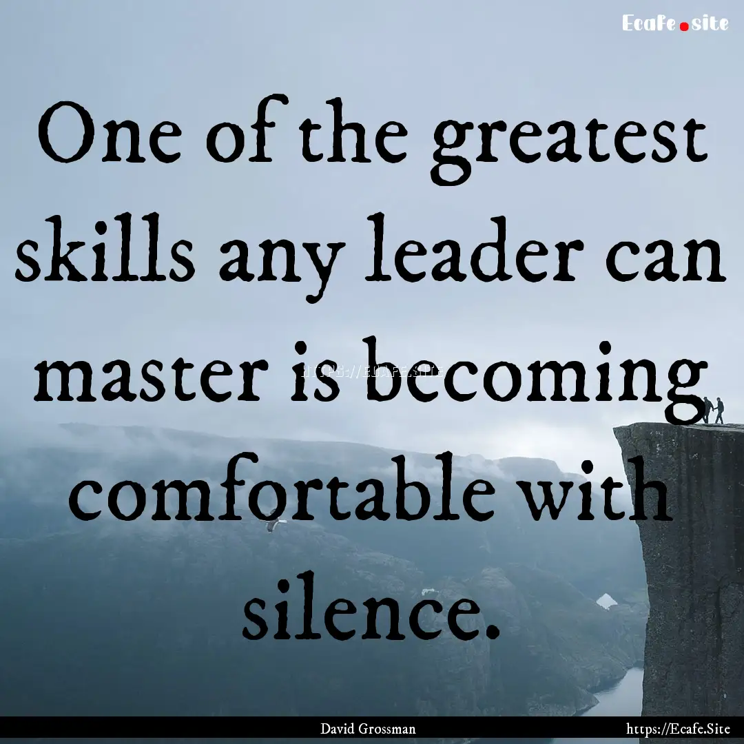 One of the greatest skills any leader can.... : Quote by David Grossman