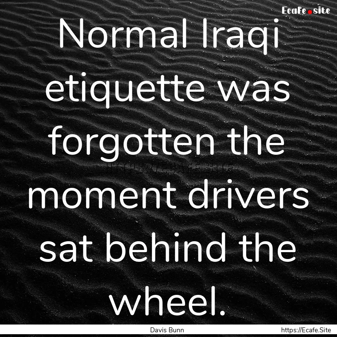 Normal Iraqi etiquette was forgotten the.... : Quote by Davis Bunn