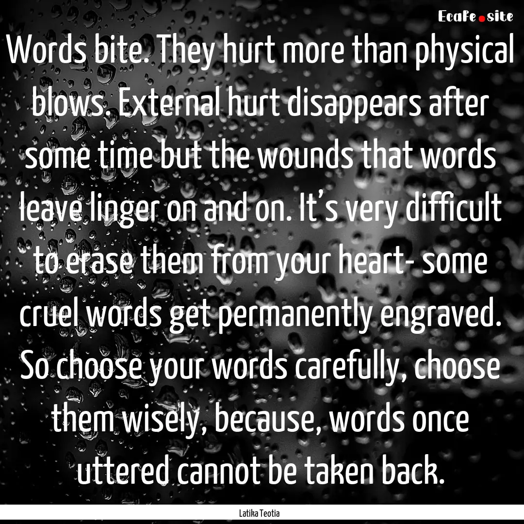 Words bite. They hurt more than physical.... : Quote by Latika Teotia