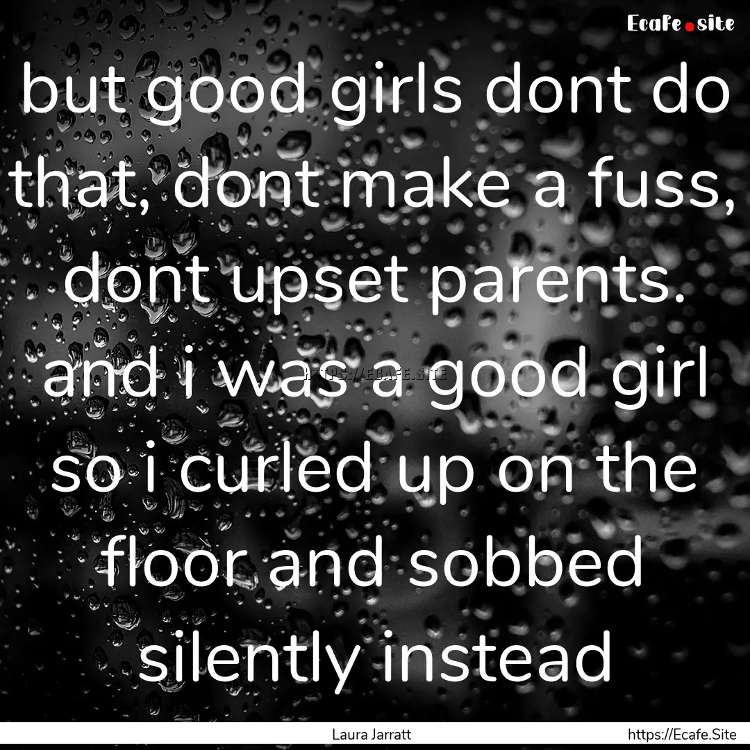 but good girls dont do that, dont make a.... : Quote by Laura Jarratt