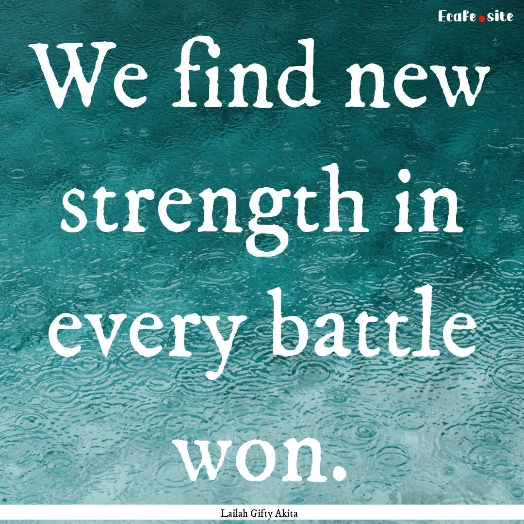 We find new strength in every battle won..... : Quote by Lailah Gifty Akita