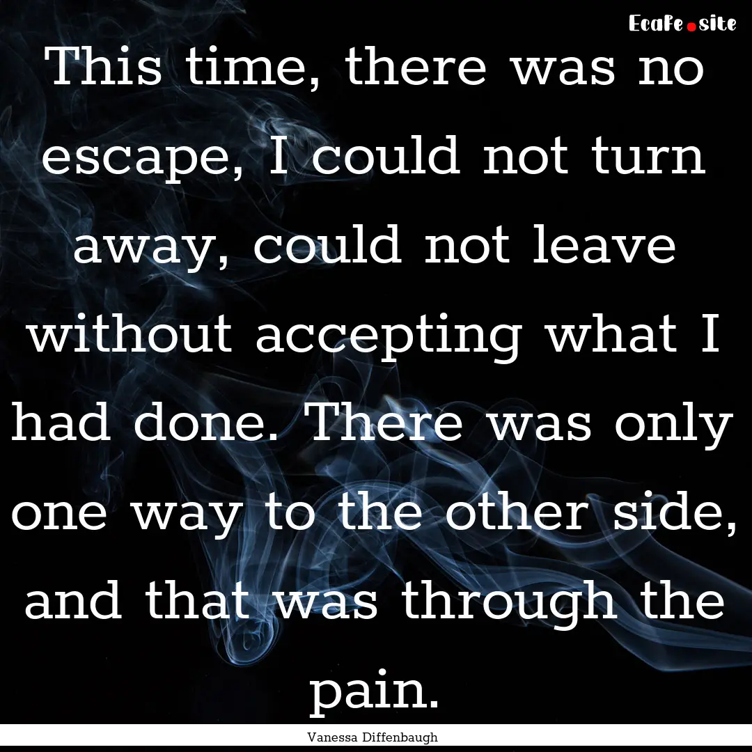 This time, there was no escape, I could not.... : Quote by Vanessa Diffenbaugh