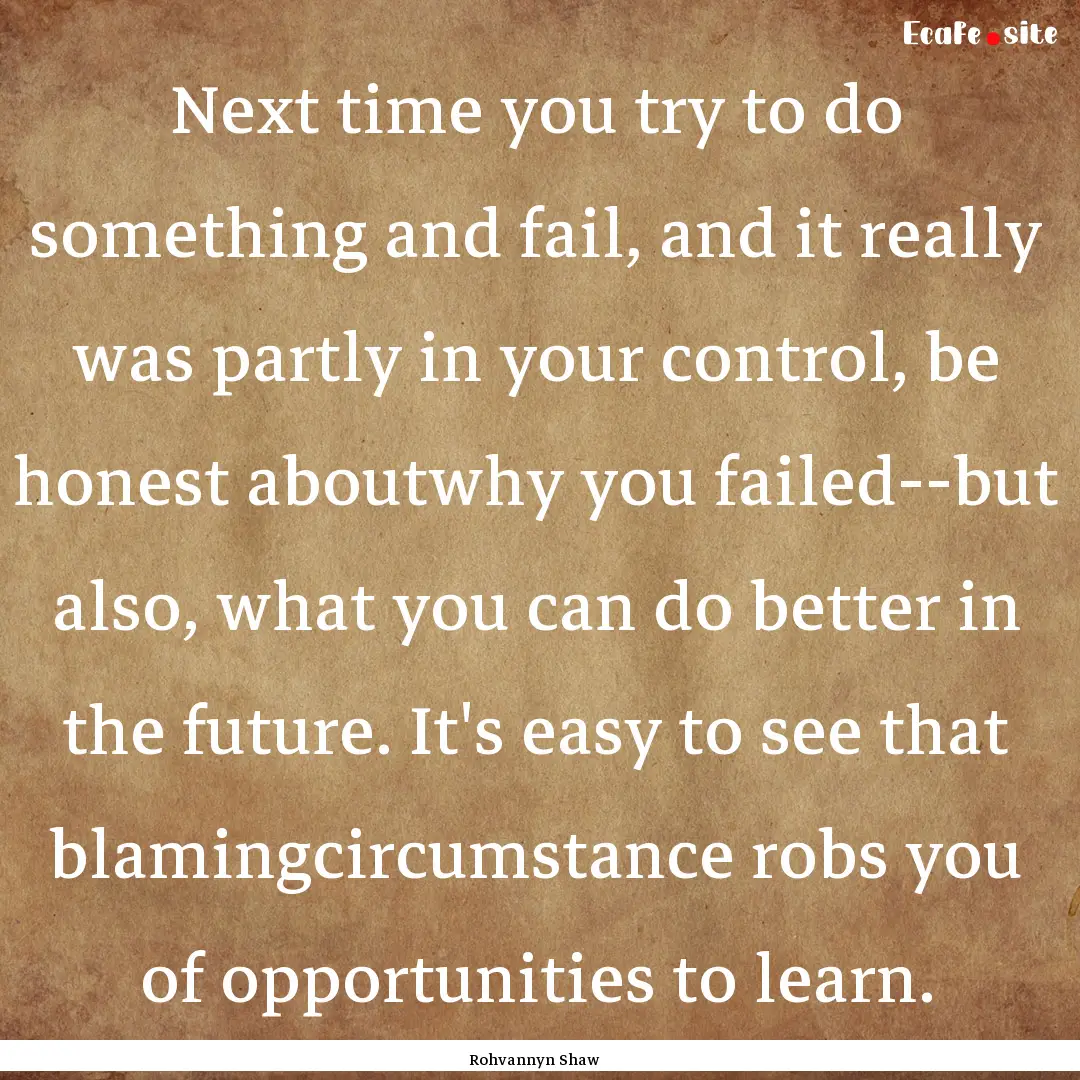 Next time you try to do something and fail,.... : Quote by Rohvannyn Shaw