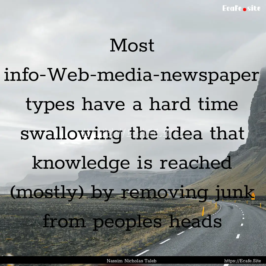 Most info-Web-media-newspaper types have.... : Quote by Nassim Nicholas Taleb