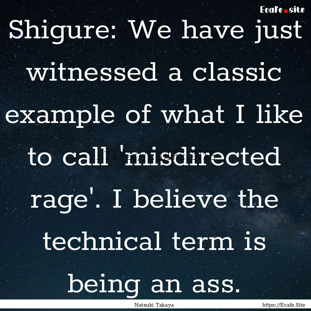 Shigure: We have just witnessed a classic.... : Quote by Natsuki Takaya