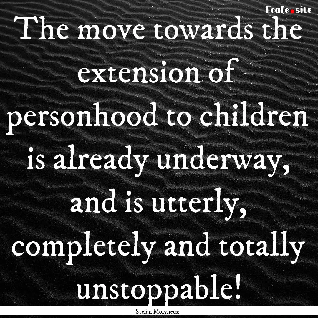 The move towards the extension of personhood.... : Quote by Stefan Molyneux