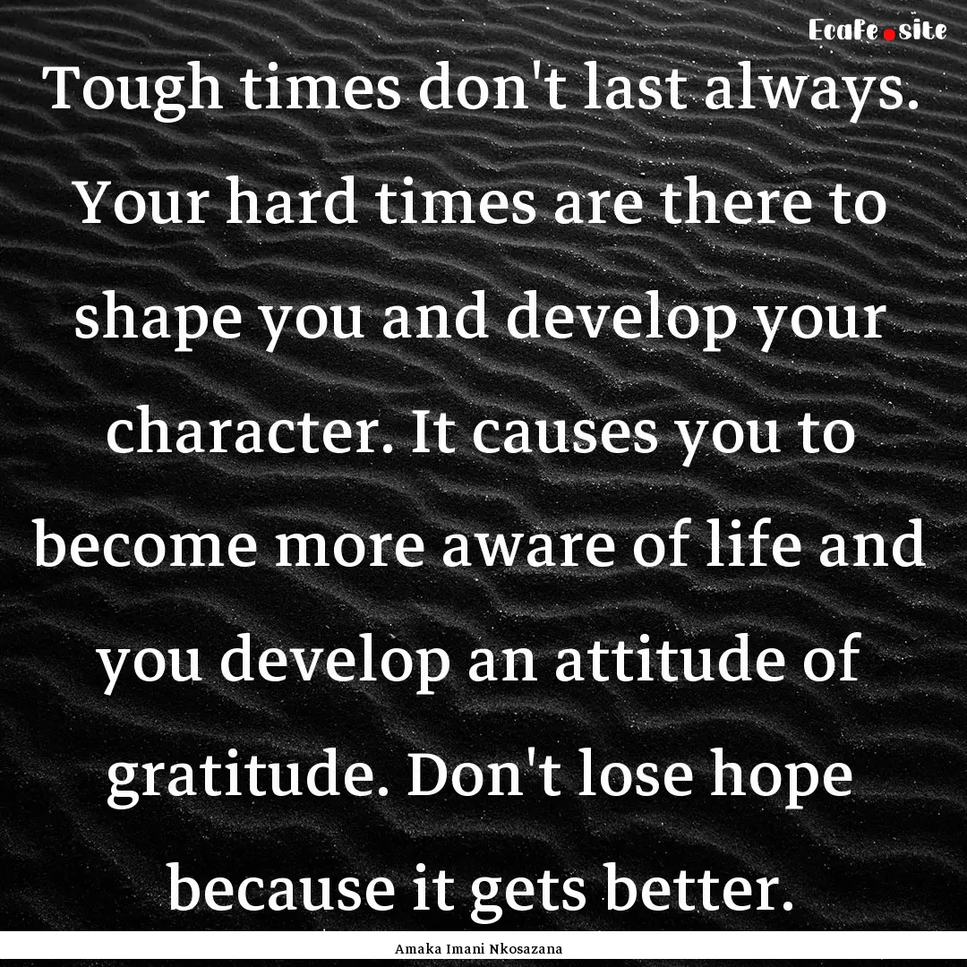 Tough times don't last always. Your hard.... : Quote by Amaka Imani Nkosazana