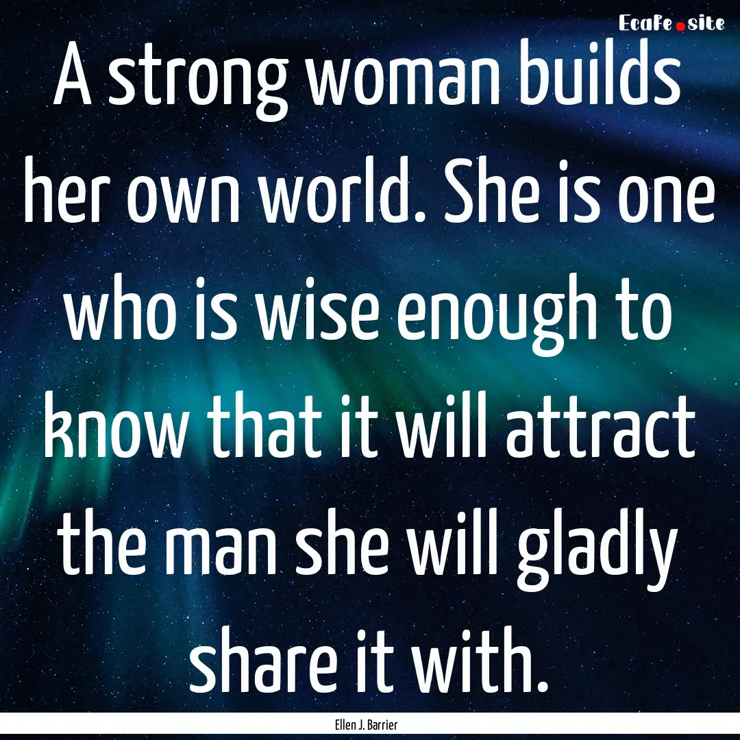 A strong woman builds her own world. She.... : Quote by Ellen J. Barrier