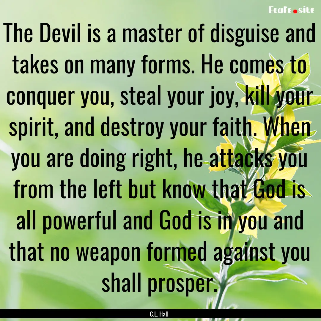 The Devil is a master of disguise and takes.... : Quote by C.L. Hall