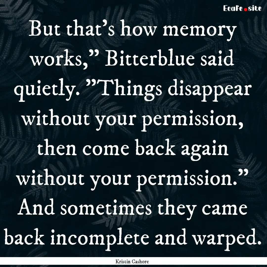 But that's how memory works,