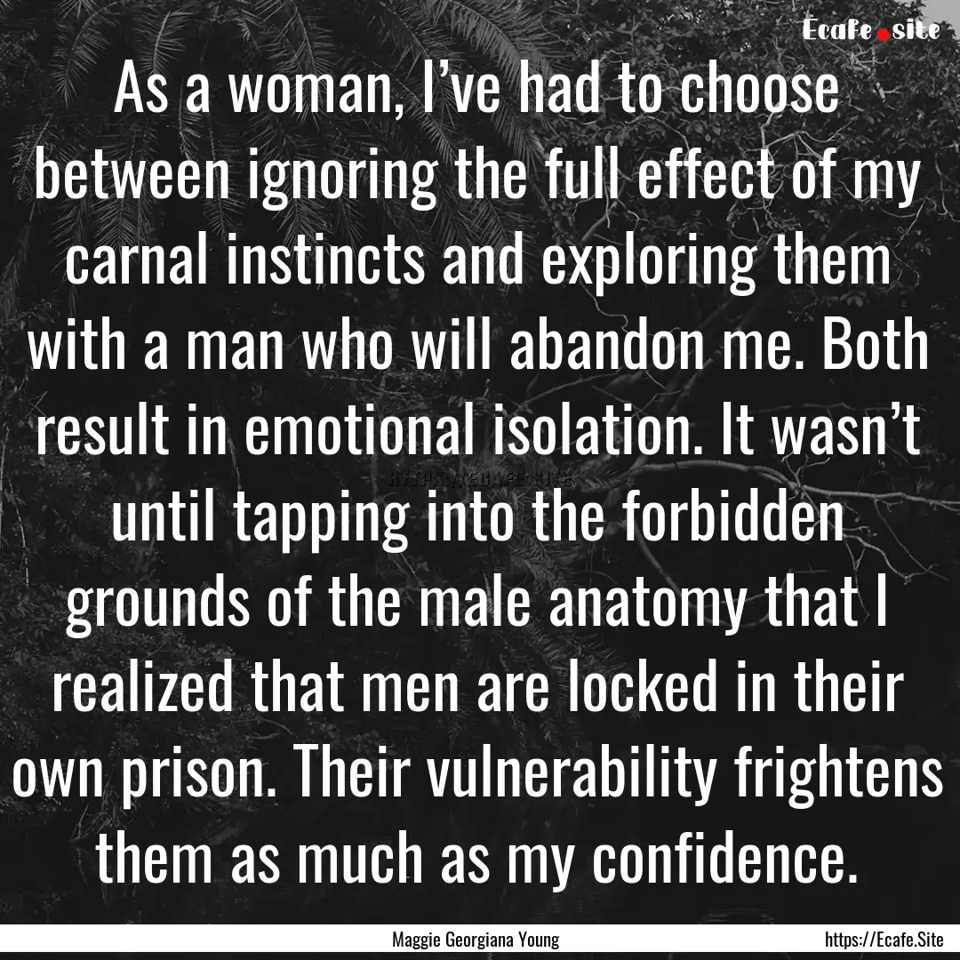 As a woman, I’ve had to choose between.... : Quote by Maggie Georgiana Young