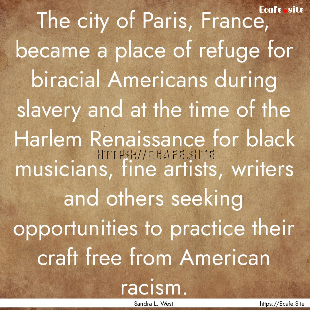 The city of Paris, France, became a place.... : Quote by Sandra L. West