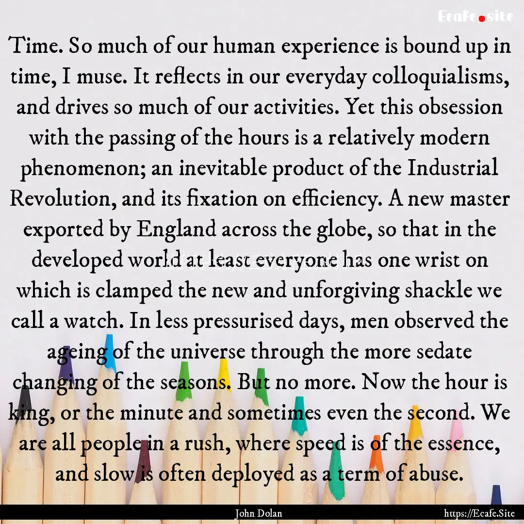 Time. So much of our human experience is.... : Quote by John Dolan