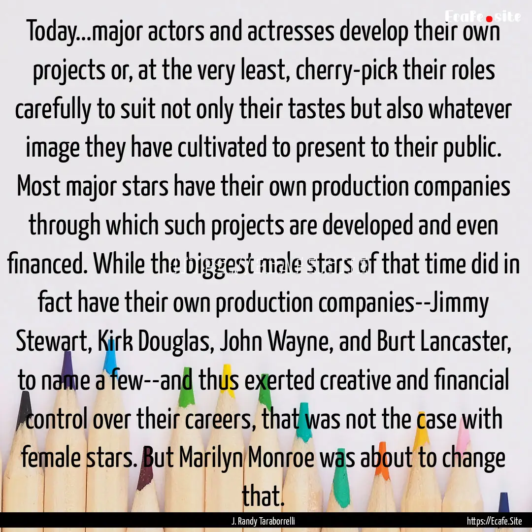 Today...major actors and actresses develop.... : Quote by J. Randy Taraborrelli