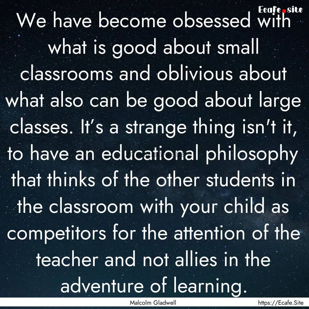 We have become obsessed with what is good.... : Quote by Malcolm Gladwell