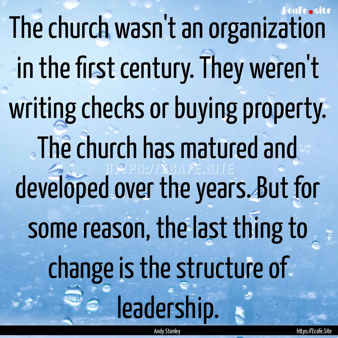 The church wasn't an organization in the.... : Quote by Andy Stanley