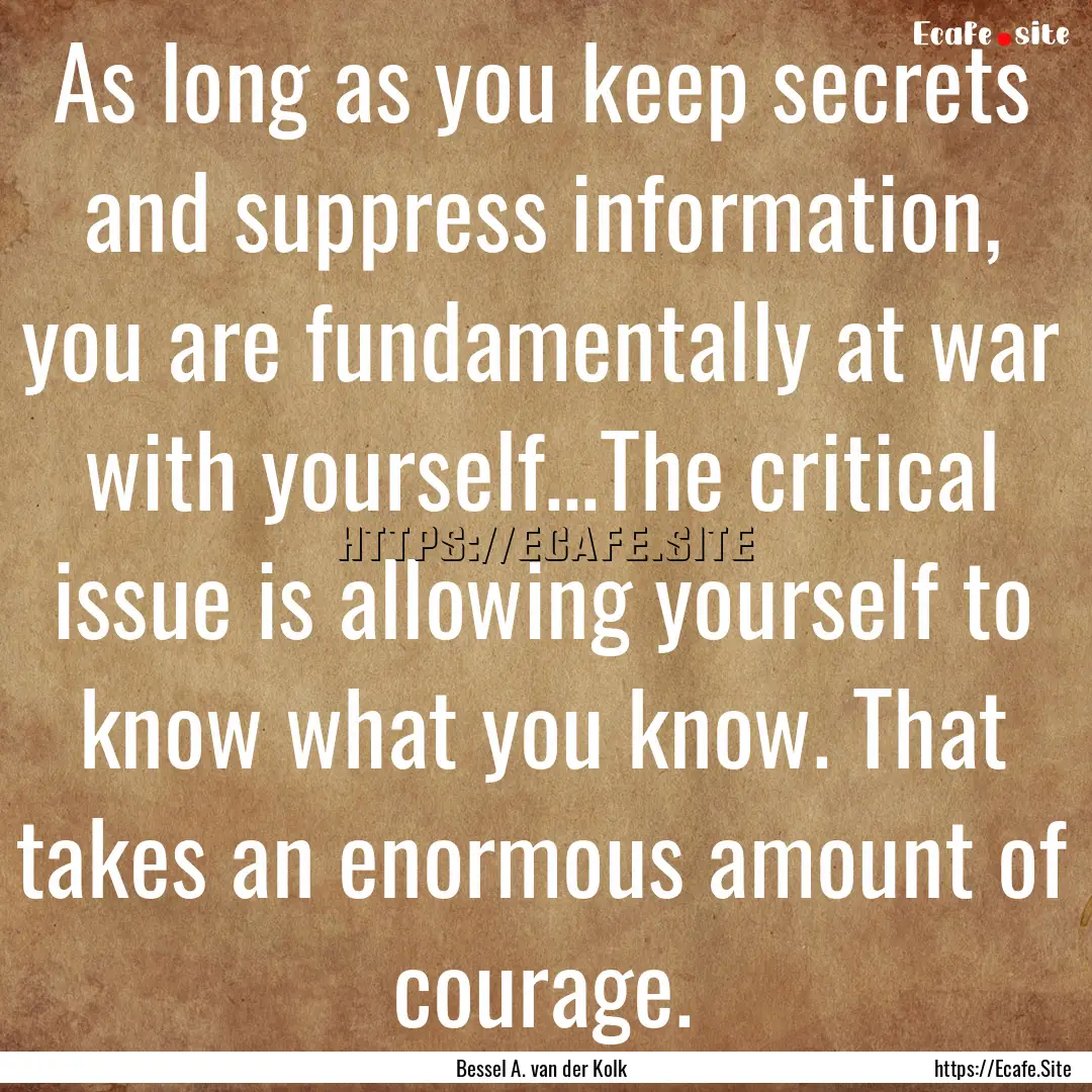 As long as you keep secrets and suppress.... : Quote by Bessel A. van der Kolk