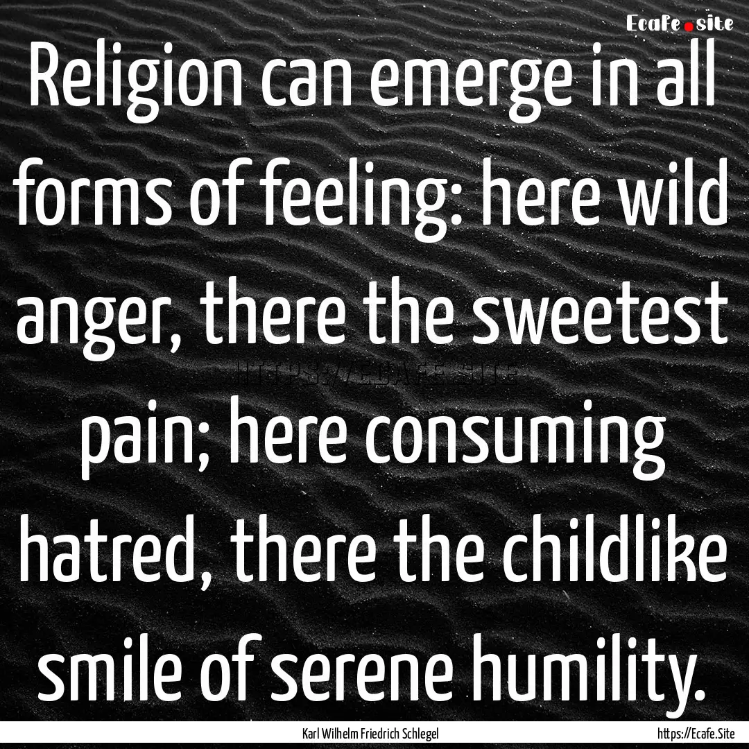 Religion can emerge in all forms of feeling:.... : Quote by Karl Wilhelm Friedrich Schlegel