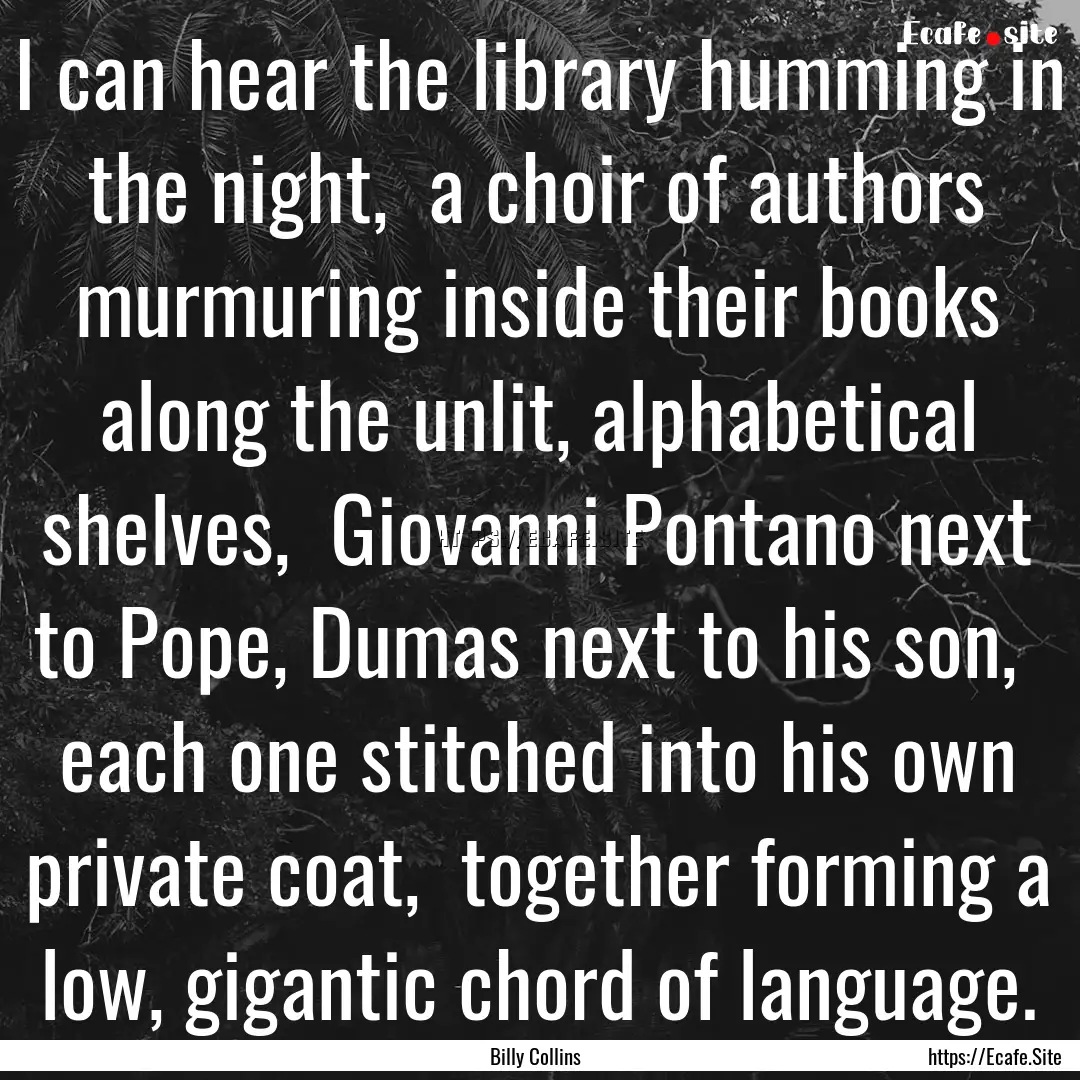 I can hear the library humming in the night,.... : Quote by Billy Collins