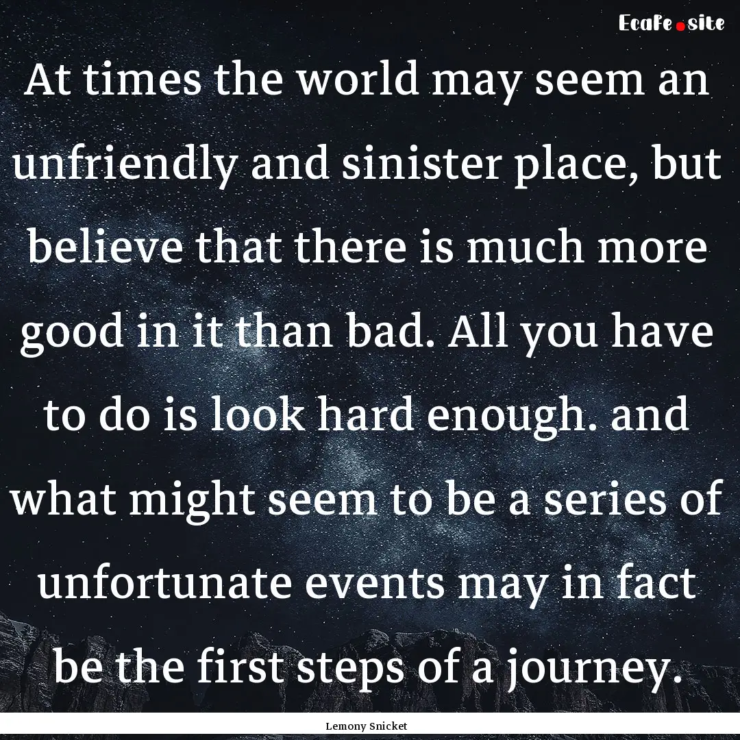 At times the world may seem an unfriendly.... : Quote by Lemony Snicket