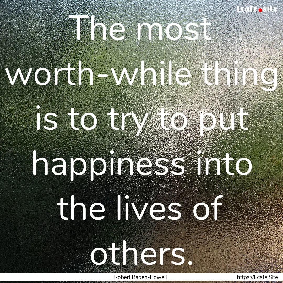 The most worth-while thing is to try to put.... : Quote by Robert Baden-Powell