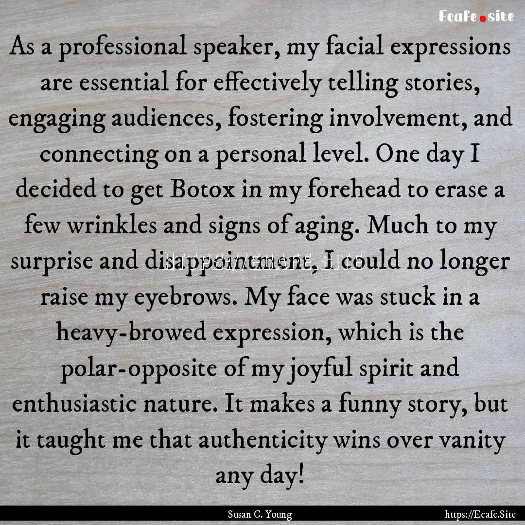 As a professional speaker, my facial expressions.... : Quote by Susan C. Young