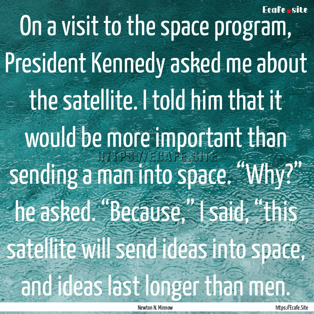 On a visit to the space program, President.... : Quote by Newton N. Minnow