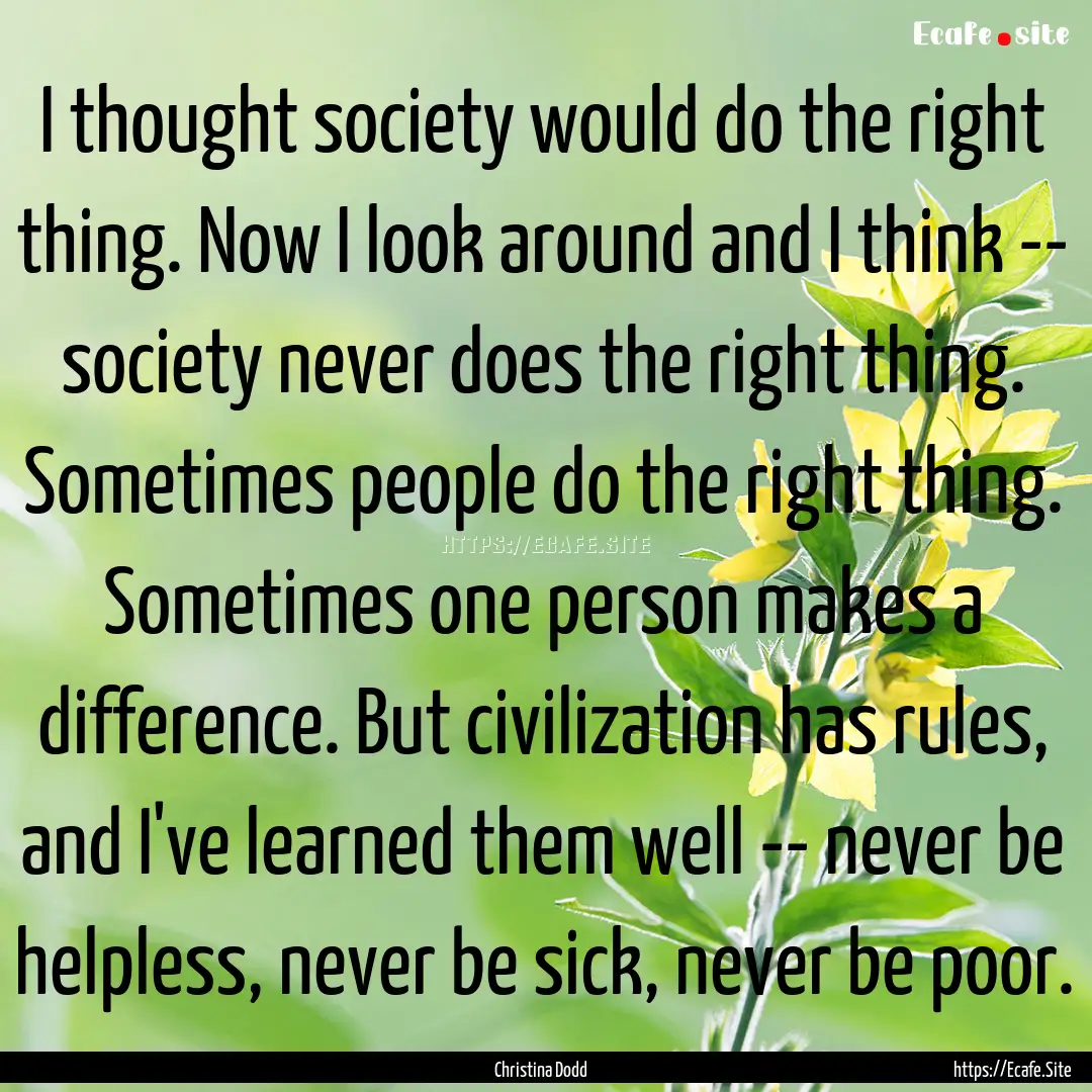 I thought society would do the right thing..... : Quote by Christina Dodd