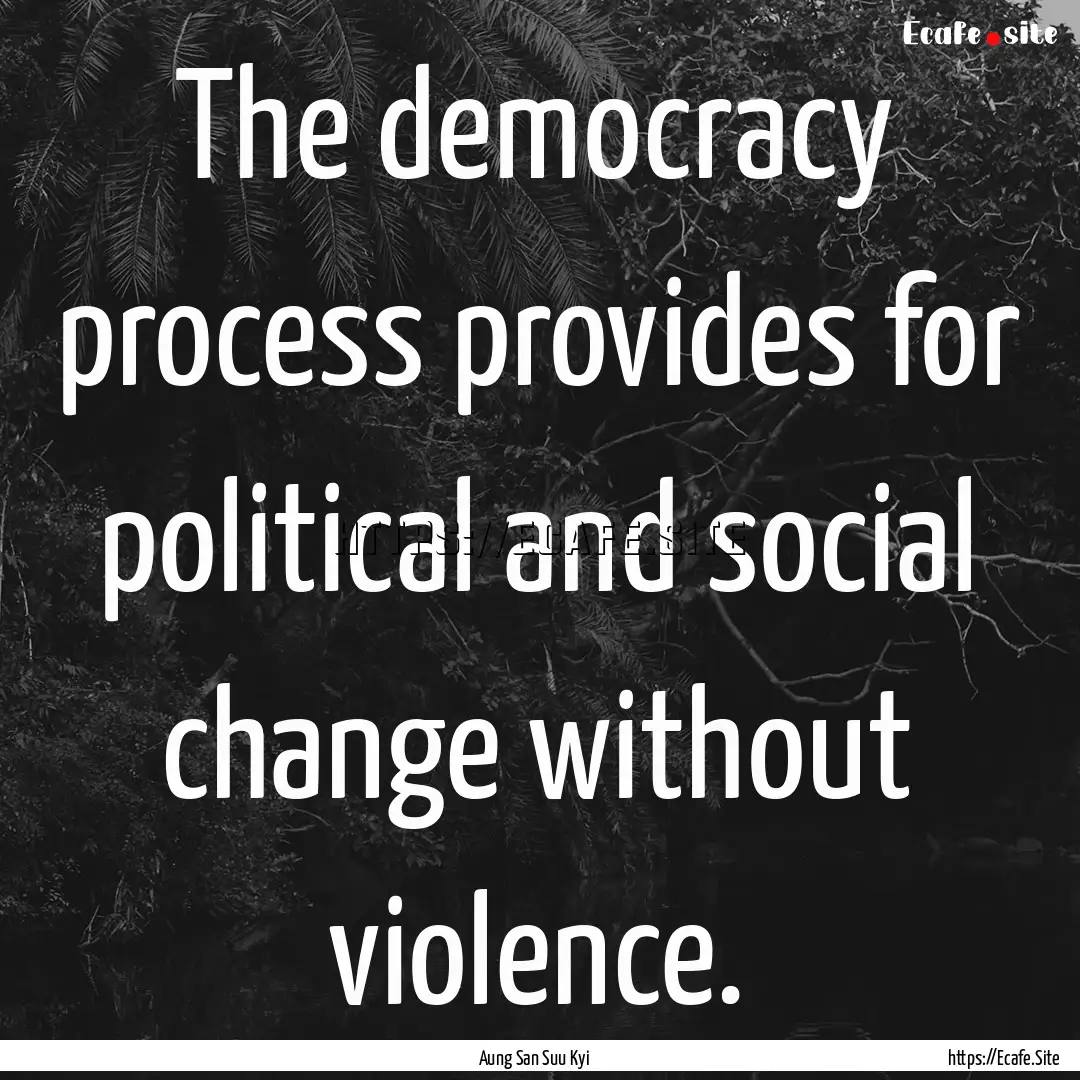 The democracy process provides for political.... : Quote by Aung San Suu Kyi