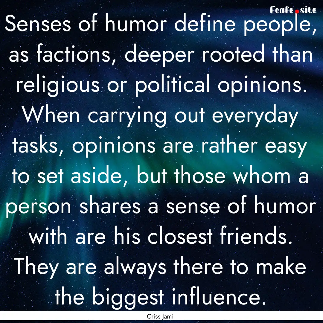 Senses of humor define people, as factions,.... : Quote by Criss Jami