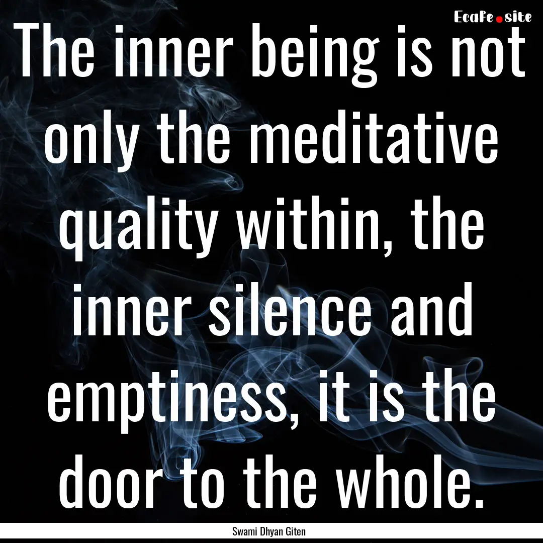 The inner being is not only the meditative.... : Quote by Swami Dhyan Giten