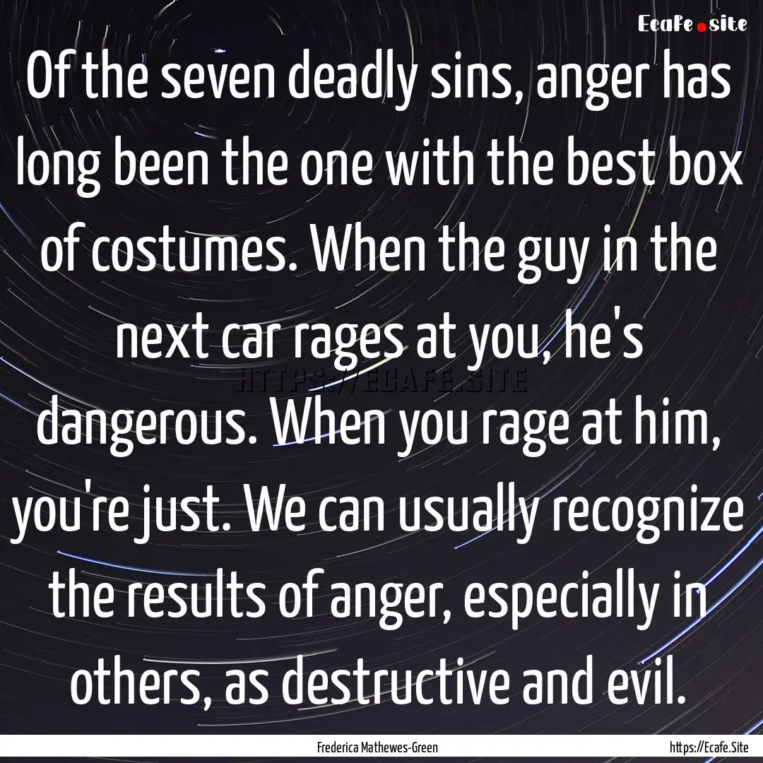 Of the seven deadly sins, anger has long.... : Quote by Frederica Mathewes-Green