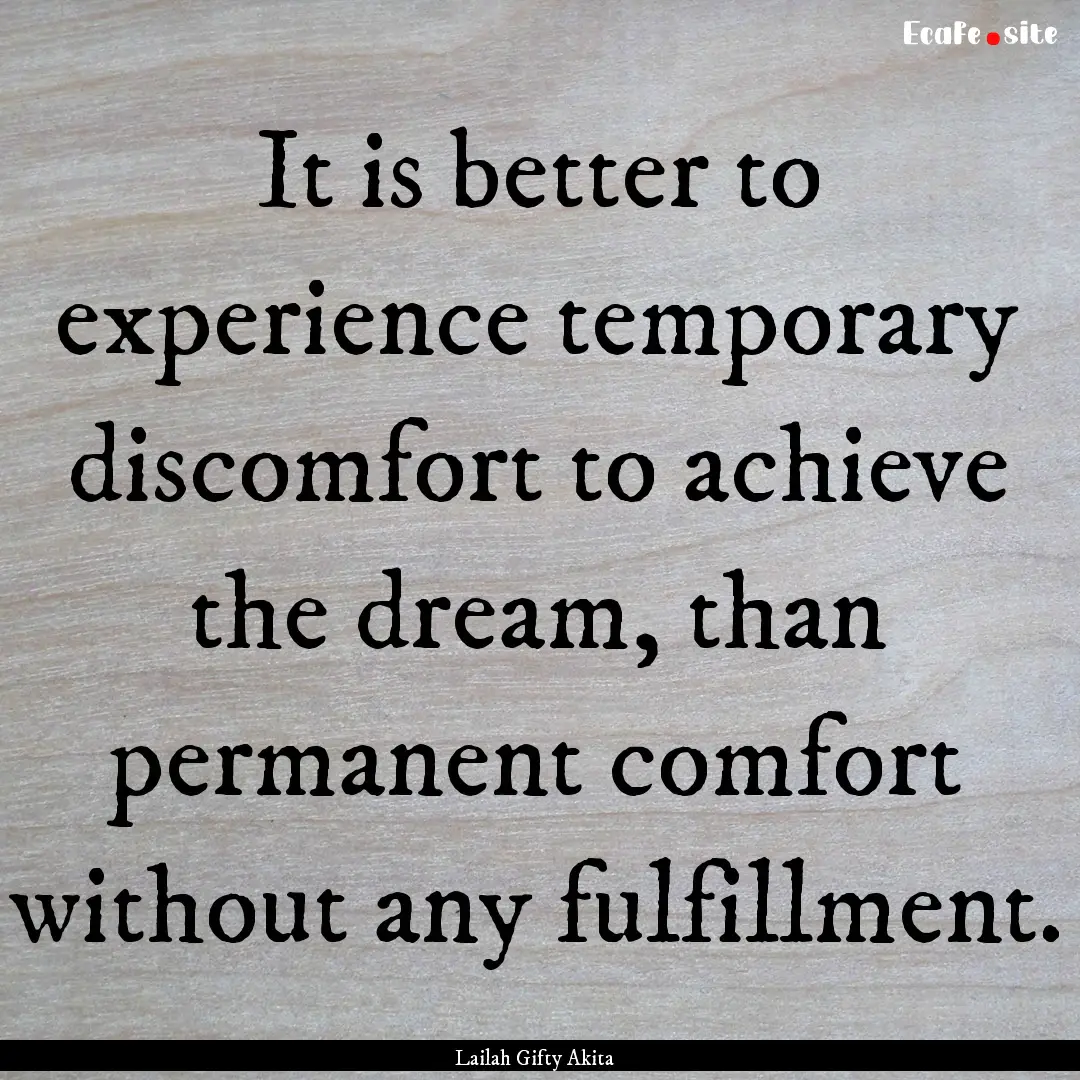 It is better to experience temporary discomfort.... : Quote by Lailah Gifty Akita