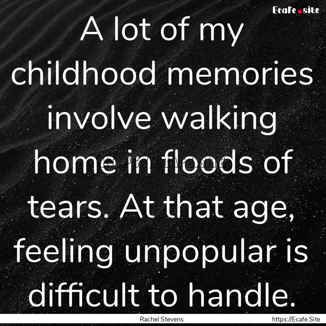 A lot of my childhood memories involve walking.... : Quote by Rachel Stevens