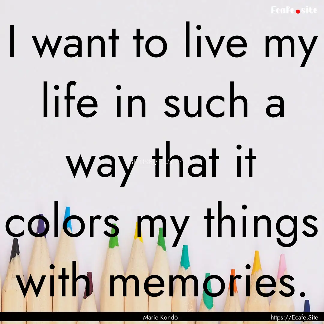 I want to live my life in such a way that.... : Quote by Marie Kondō