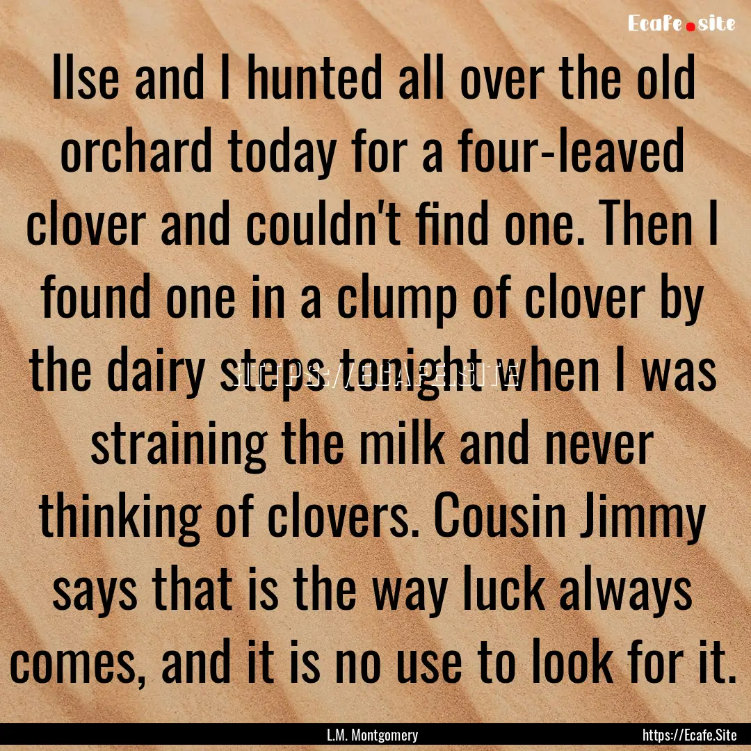 Ilse and I hunted all over the old orchard.... : Quote by L.M. Montgomery